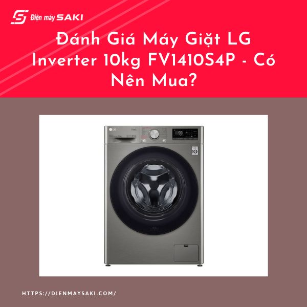 Đánh Giá Máy Giặt LG Inverter 10kg FV1410S4P - Có Nên Mua?